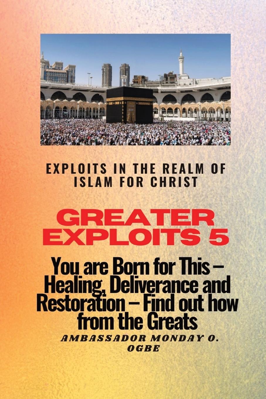 Greater Exploits 5 - Exploits in the Realm of Islam for Christ