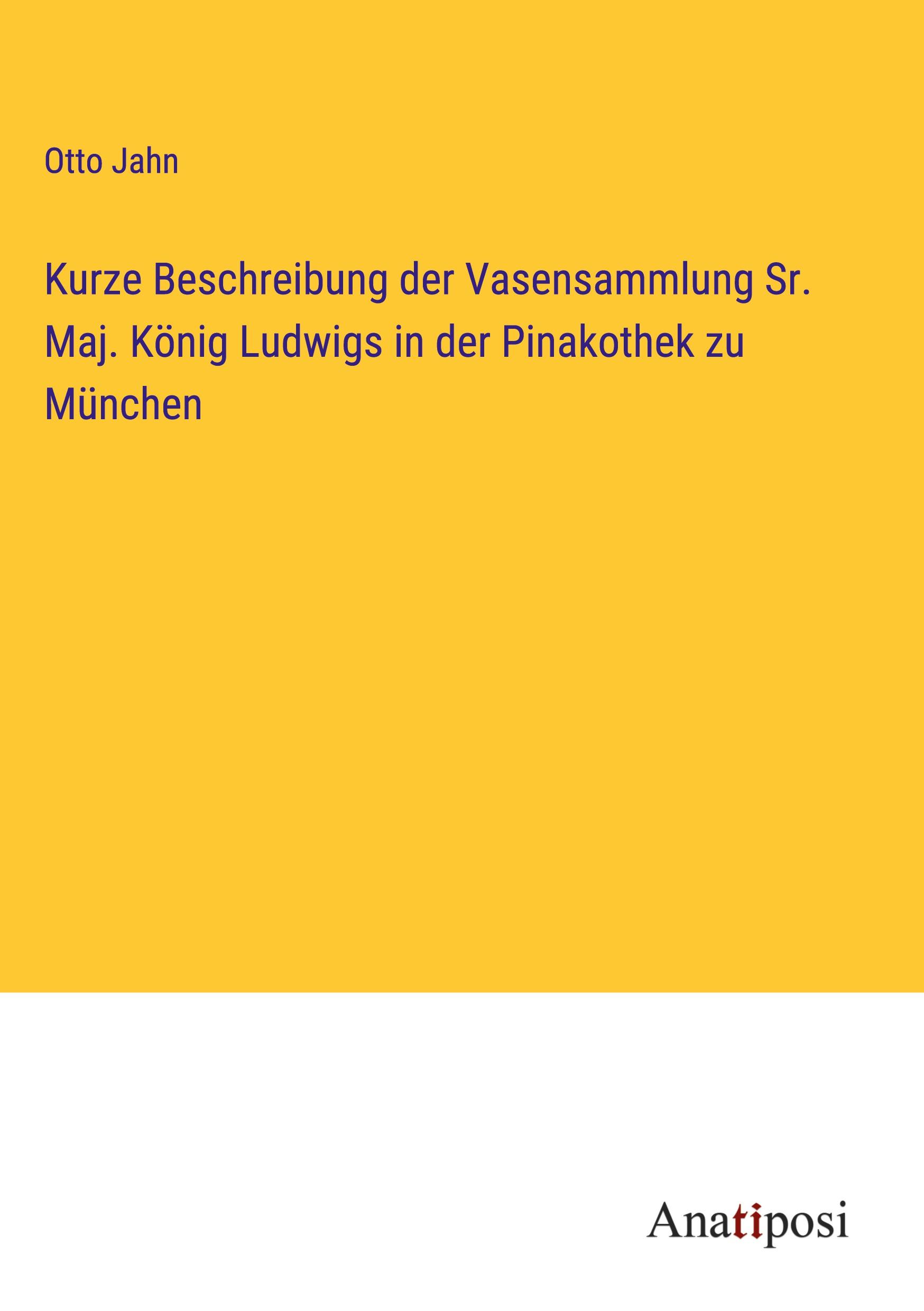 Kurze Beschreibung der Vasensammlung Sr. Maj. König Ludwigs in der Pinakothek zu München