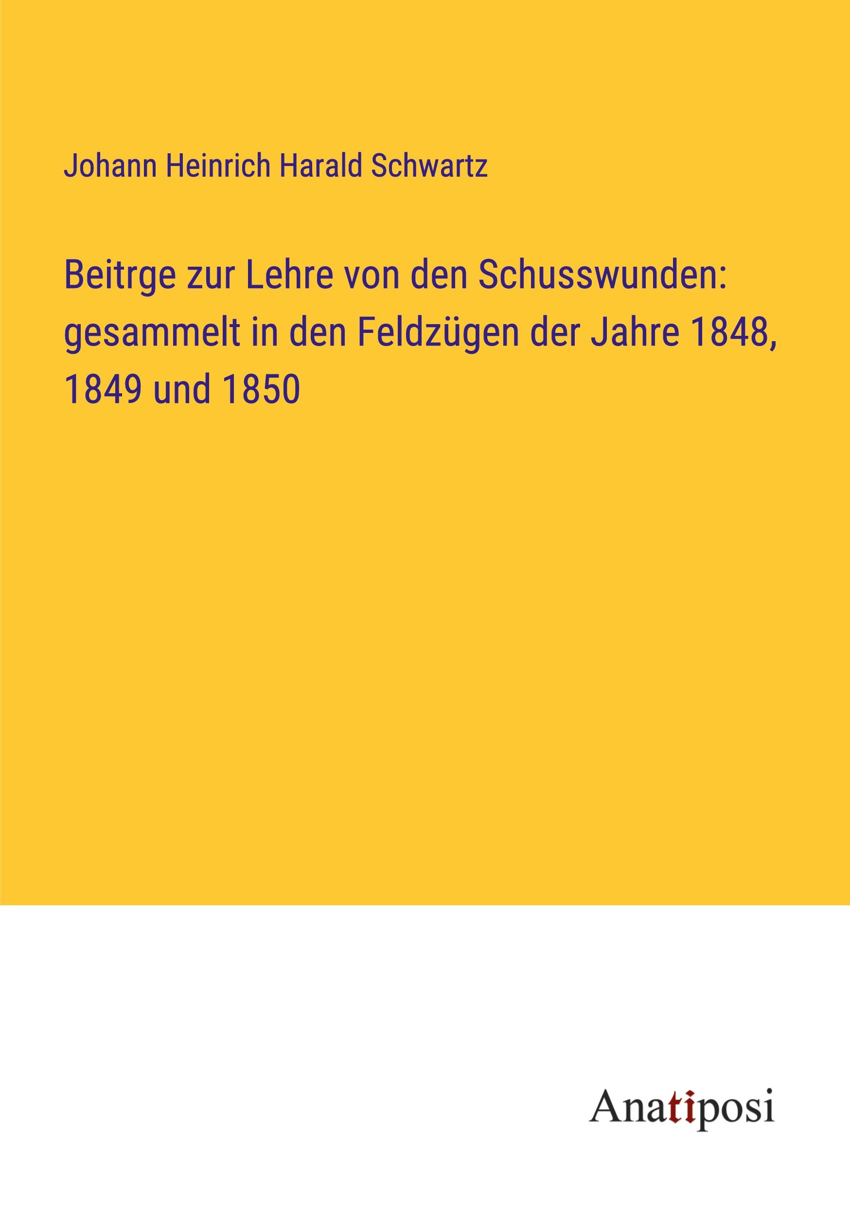 Beitrge zur Lehre von den Schusswunden: gesammelt in den Feldzügen der Jahre 1848, 1849 und 1850