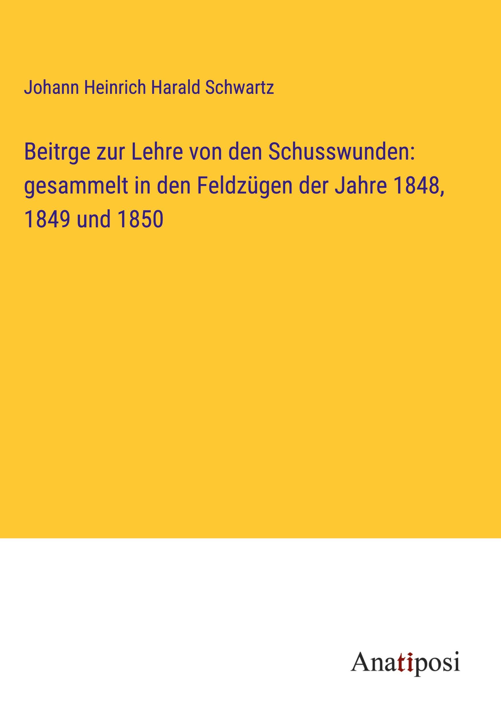 Beitrge zur Lehre von den Schusswunden: gesammelt in den Feldzügen der Jahre 1848, 1849 und 1850