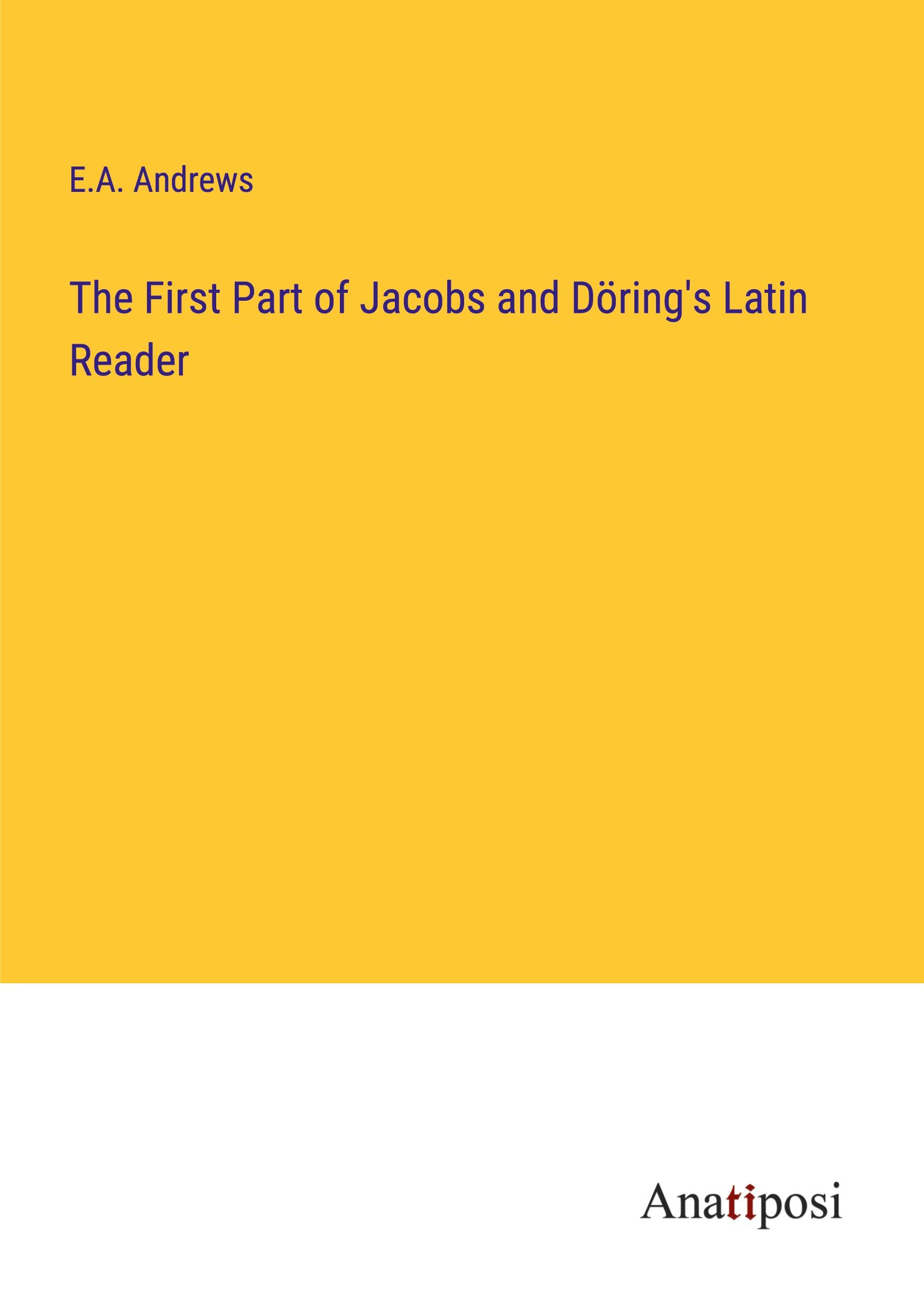 The First Part of Jacobs and Döring's Latin Reader