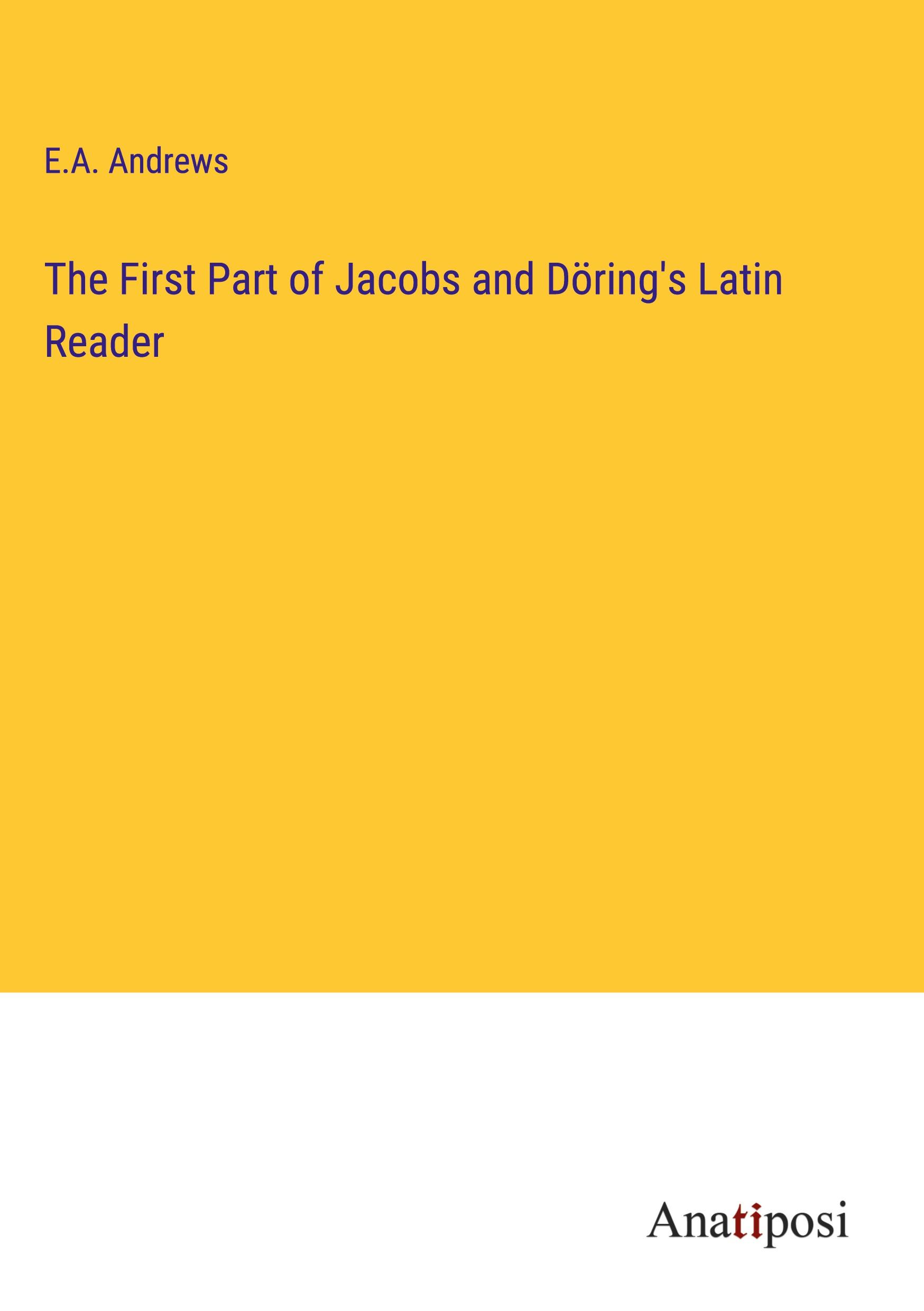 The First Part of Jacobs and Döring's Latin Reader