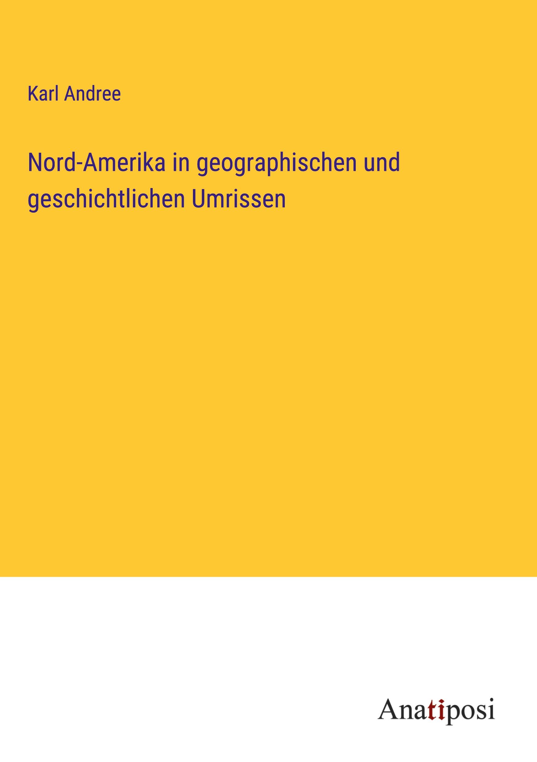 Nord-Amerika in geographischen und geschichtlichen Umrissen