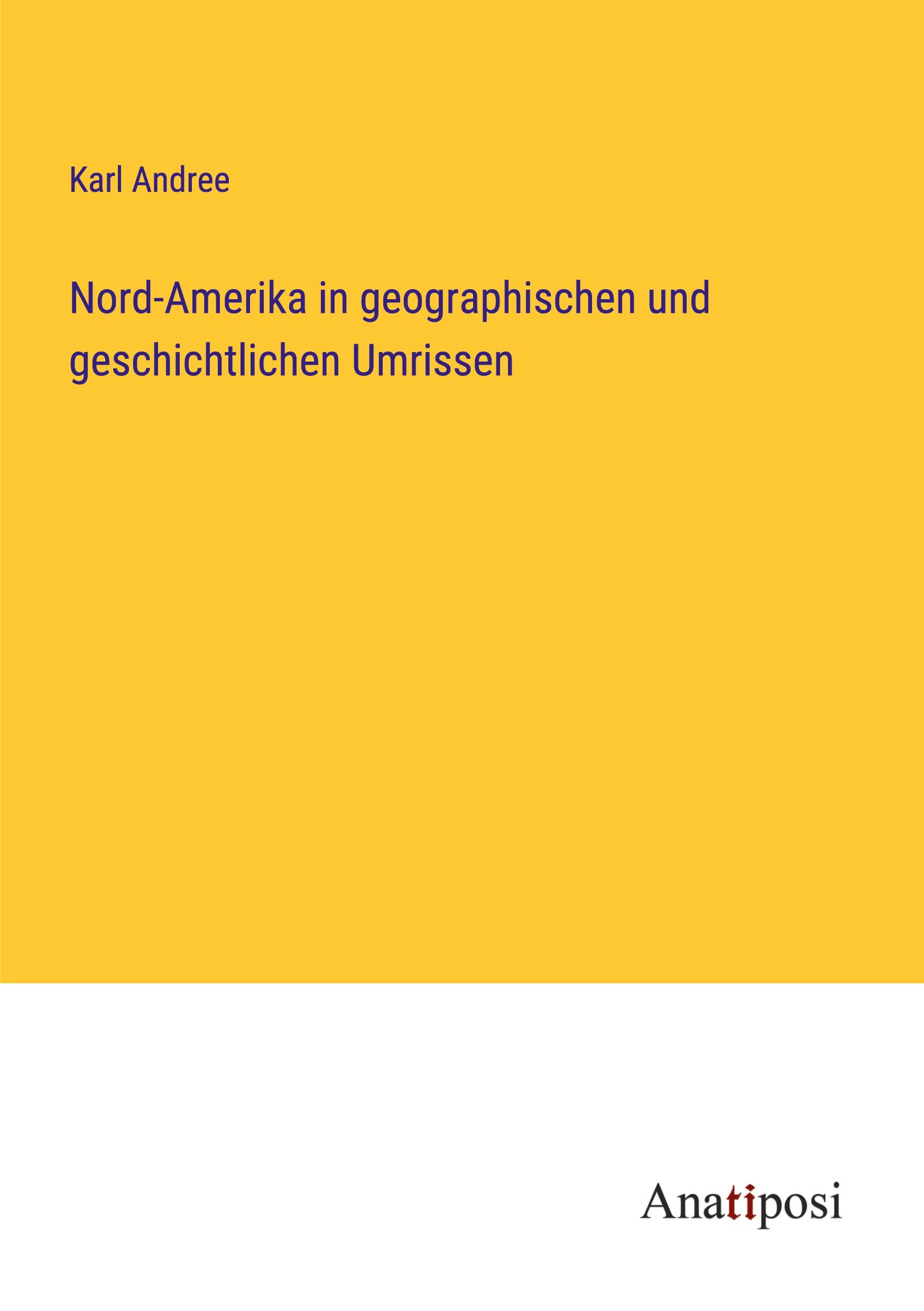 Nord-Amerika in geographischen und geschichtlichen Umrissen