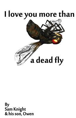 I Love You More Than A Dead Fly