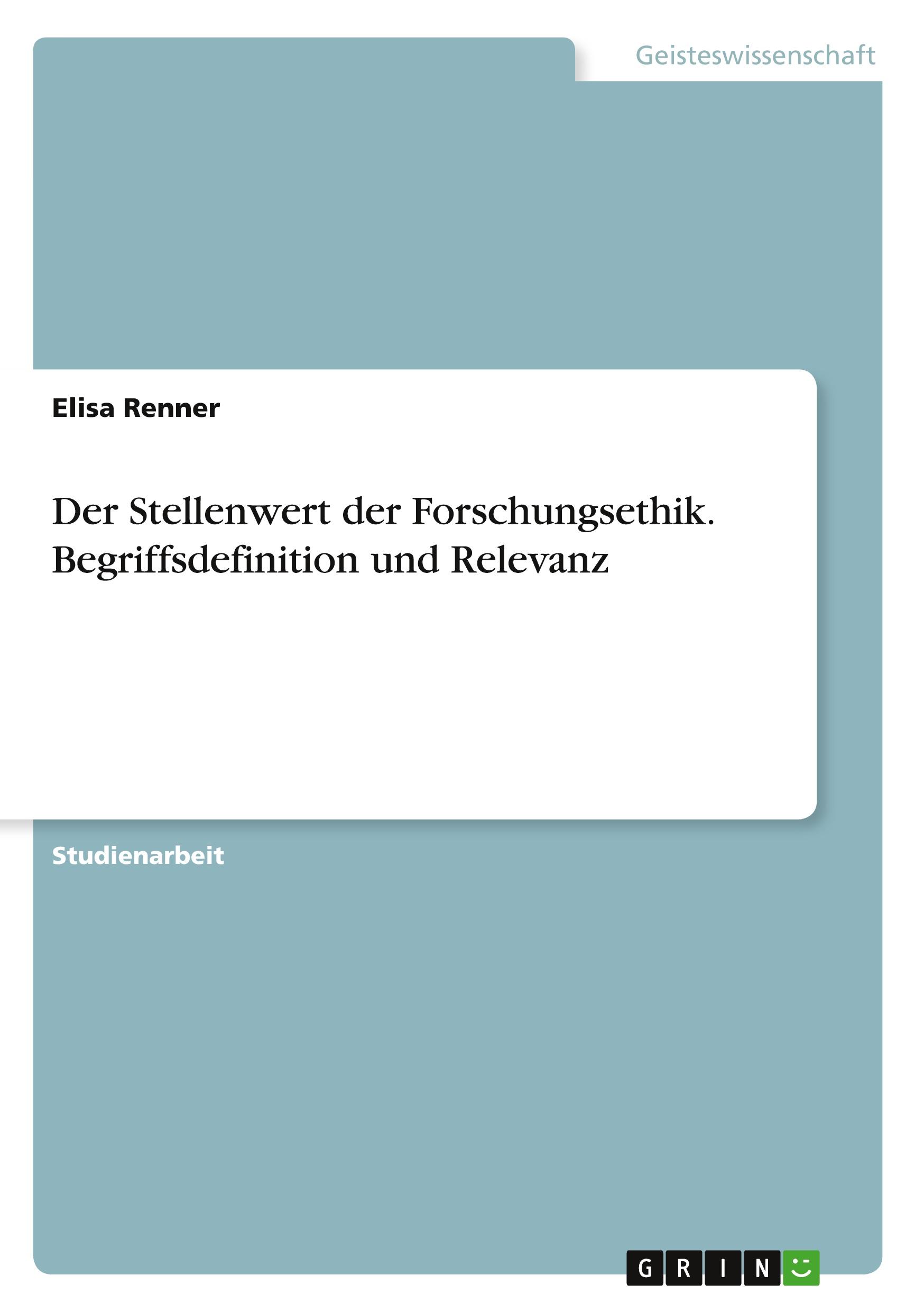 Der Stellenwert der Forschungsethik. Begriffsdefinition und Relevanz