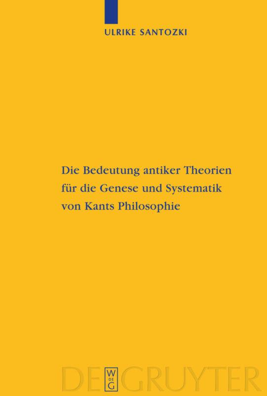 Die Bedeutung antiker Theorien für die Genese und Systematik von Kants Philosophie