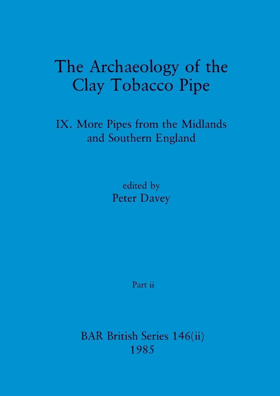 The Archaeology of the Clay Tobacco Pipe IX, Part ii