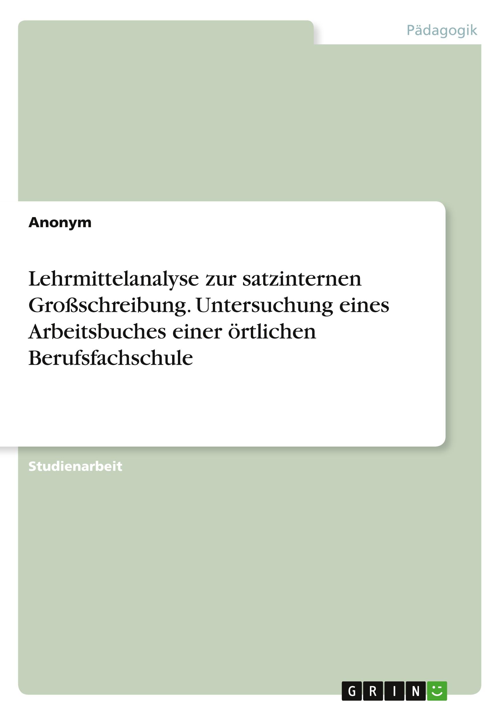 Lehrmittelanalyse zur satzinternen Großschreibung. Untersuchung eines Arbeitsbuches einer örtlichen Berufsfachschule