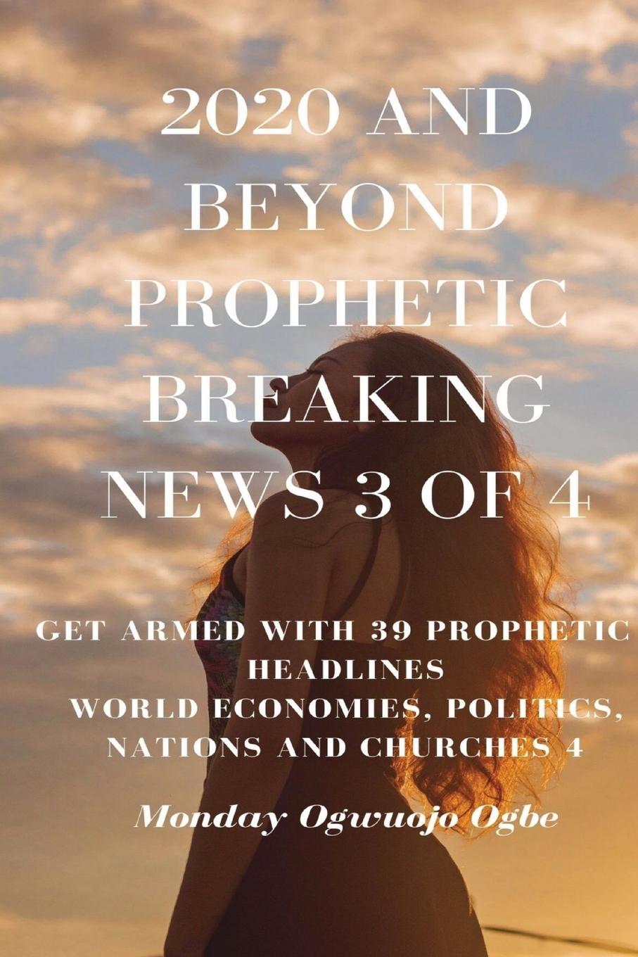 2020 and Beyond Prophetic Breaking News - 3 of 4