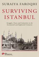 Surviving Istanbul - Struggles, Feasts and Calamities in the Seventeenth and Eighteenh Centuries