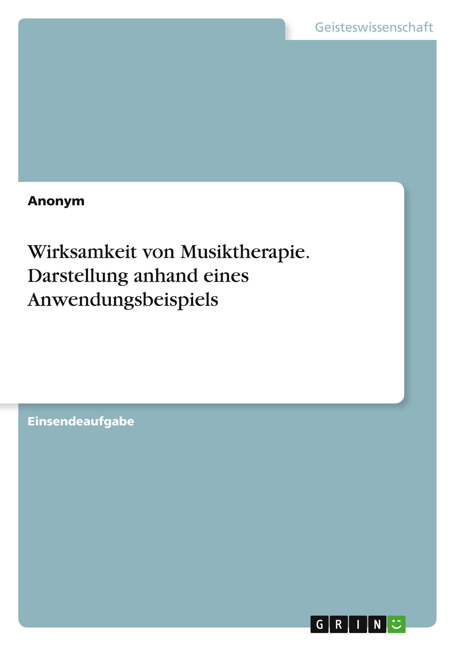 Wirksamkeit von Musiktherapie. Darstellung anhand eines Anwendungsbeispiels