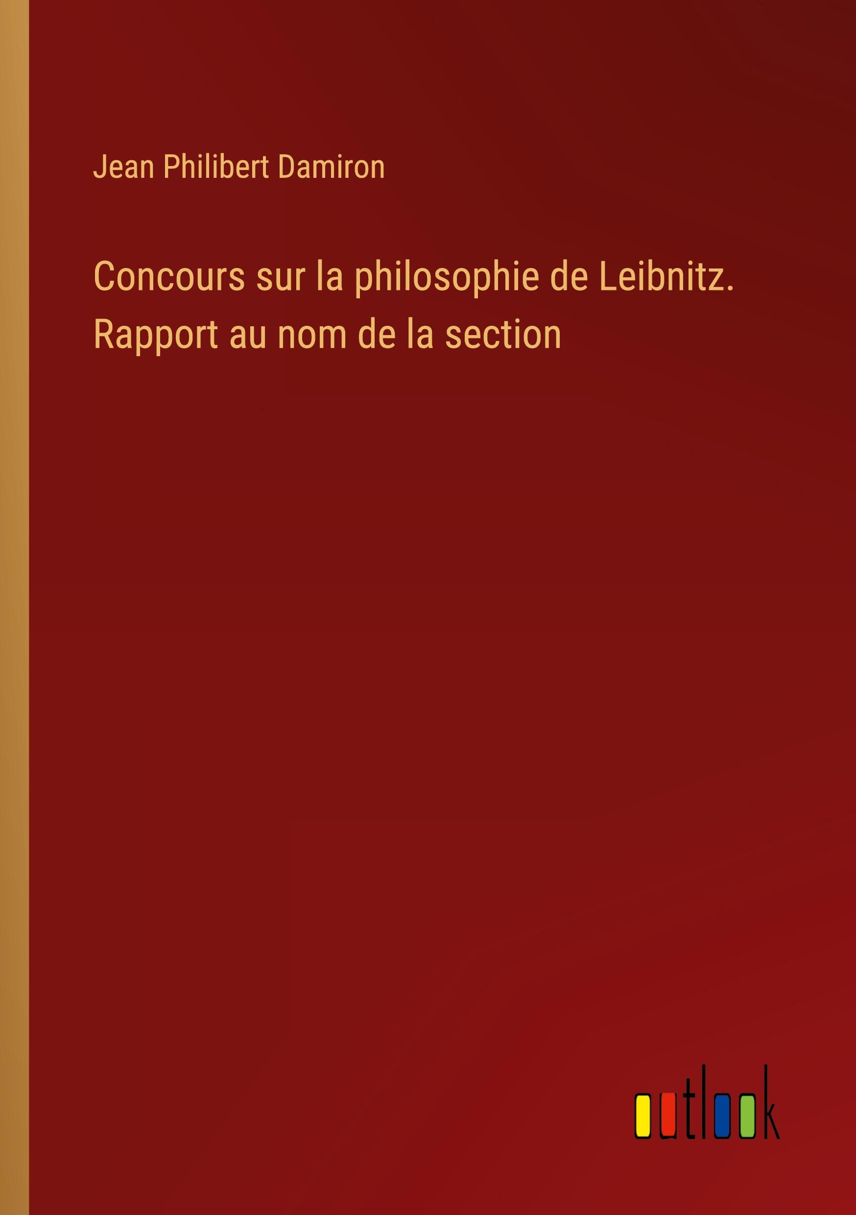 Concours sur la philosophie de Leibnitz. Rapport au nom de la section