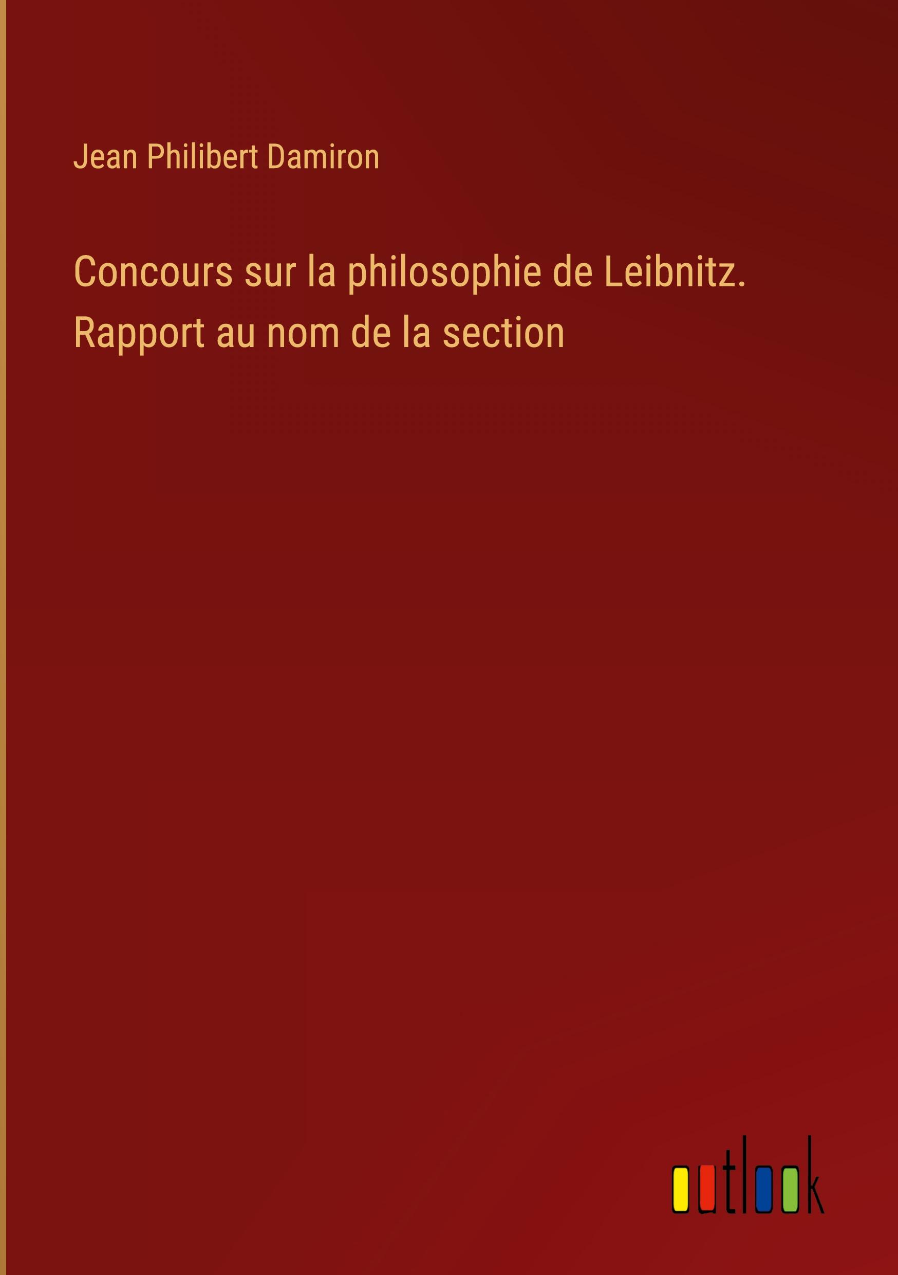 Concours sur la philosophie de Leibnitz. Rapport au nom de la section