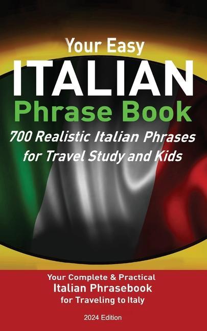 Your Easy Italian Phrasebook 700 Realistic Italian Phrases for Travel Study and Kids