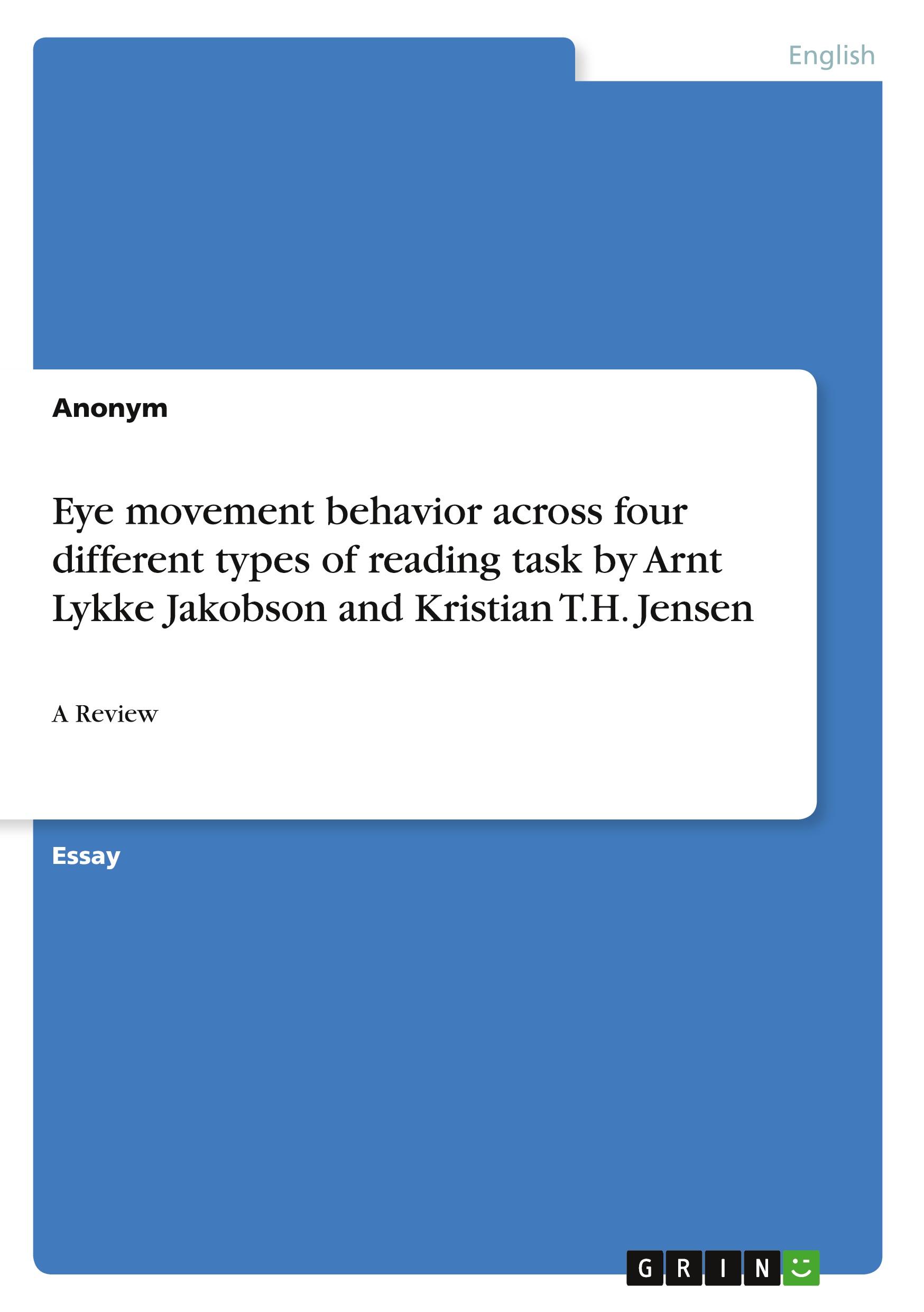 Eye movement behavior across four different types of reading task byArnt Lykke Jakobson and Kristian T.H. Jensen