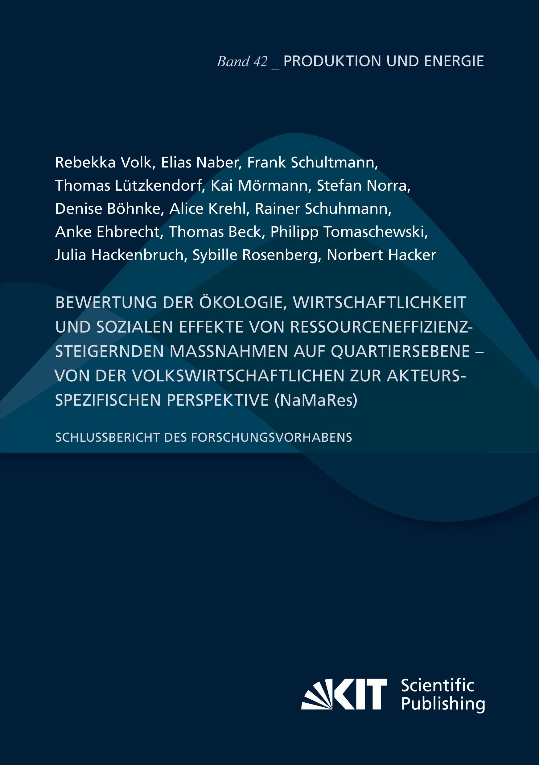 Bewertung der Ökologie, Wirtschaftlichkeit und sozialen Effekte von ressourceneffizienzsteigernden Maßnahmen auf Quartiersebene ¿ von der volkswirtschaftlichen zur akteursspezifischen Perspektive (NaMaRes): Schlussbericht des Forschungsvorhabens