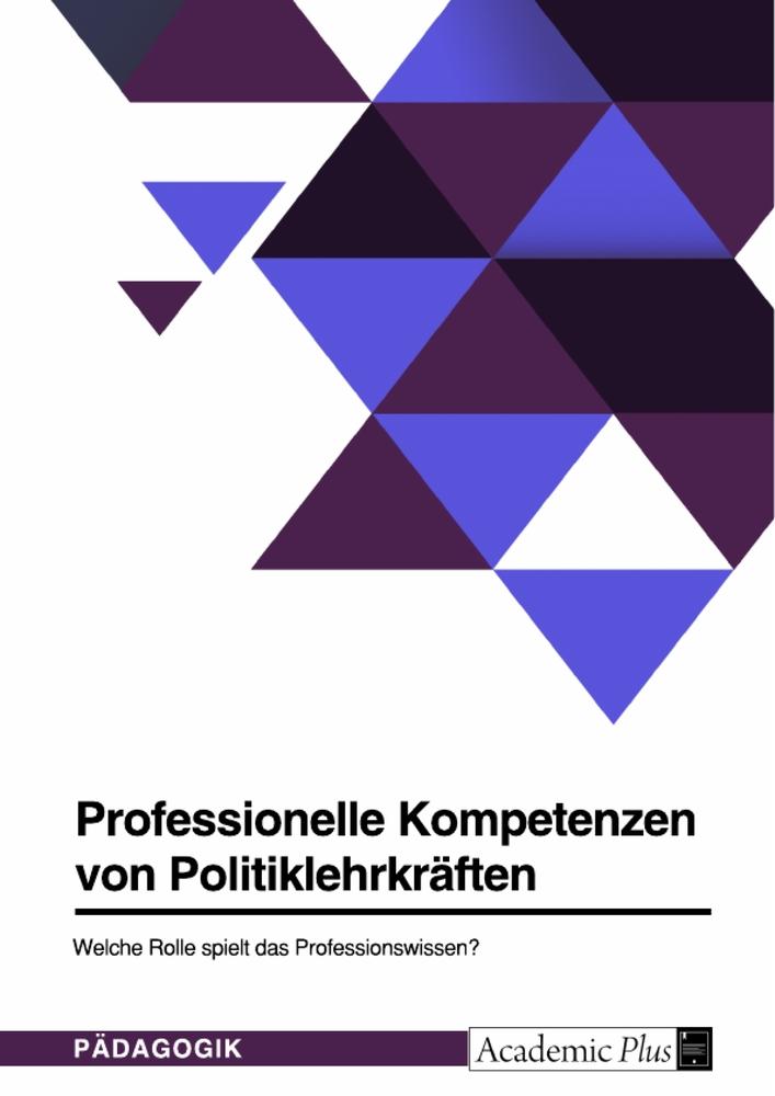 Professionelle Kompetenzen von Politiklehrkräften. Welche Rolle spielt das Professionswissen?