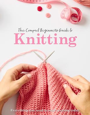 The Compact Beginner's Guide to Knitting