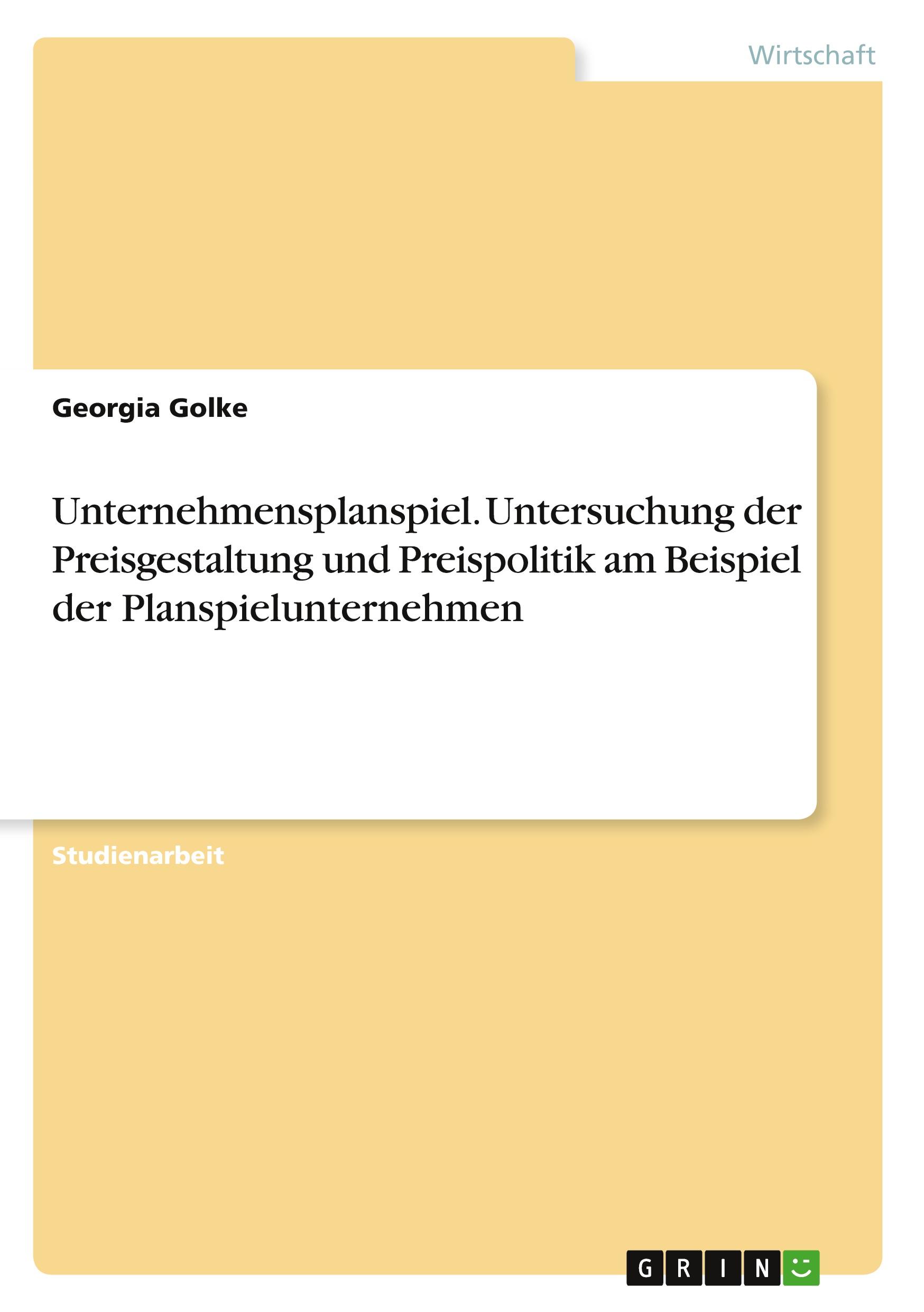 Unternehmensplanspiel. Untersuchung der Preisgestaltung und Preispolitik am Beispiel der Planspielunternehmen