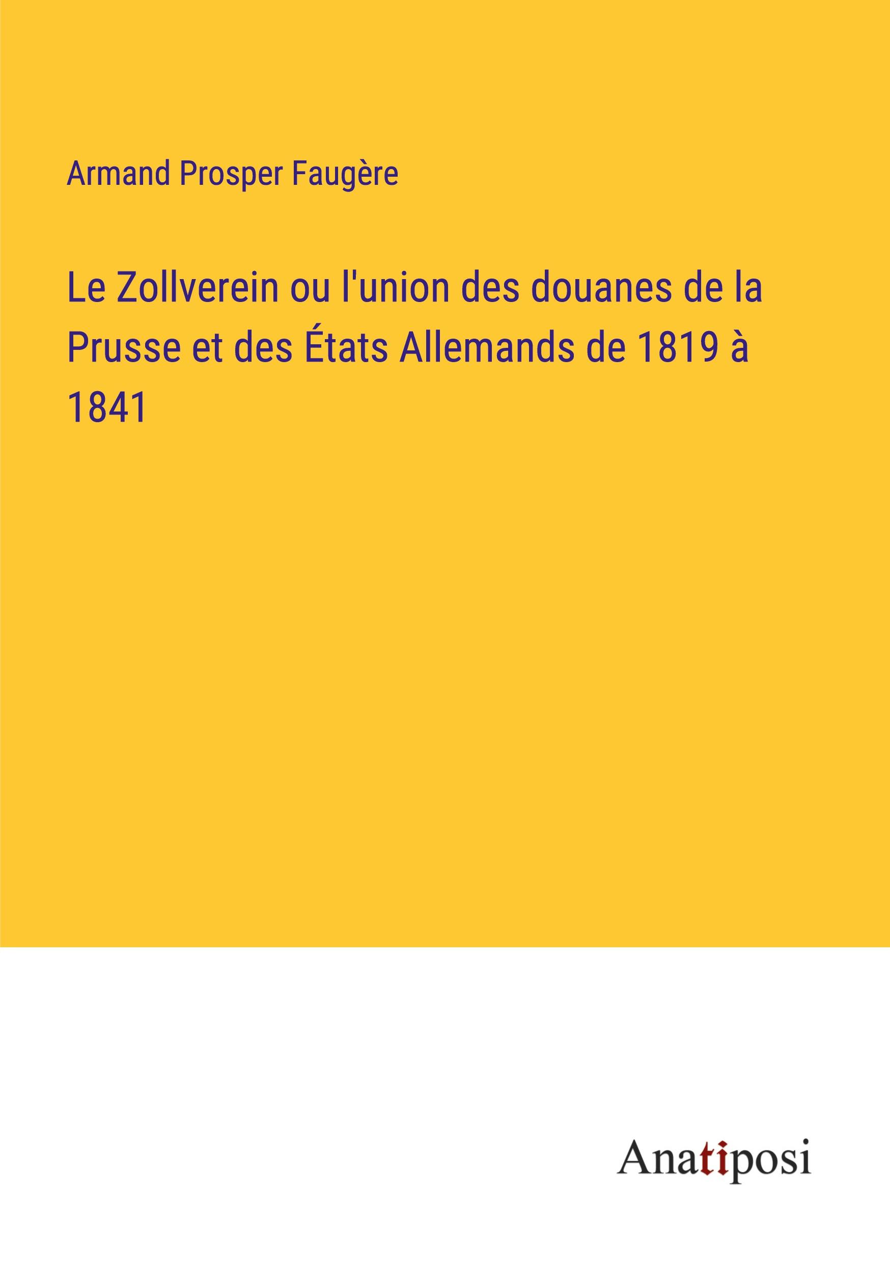 Le Zollverein ou l'union des douanes de la Prusse et des États Allemands de 1819 à 1841