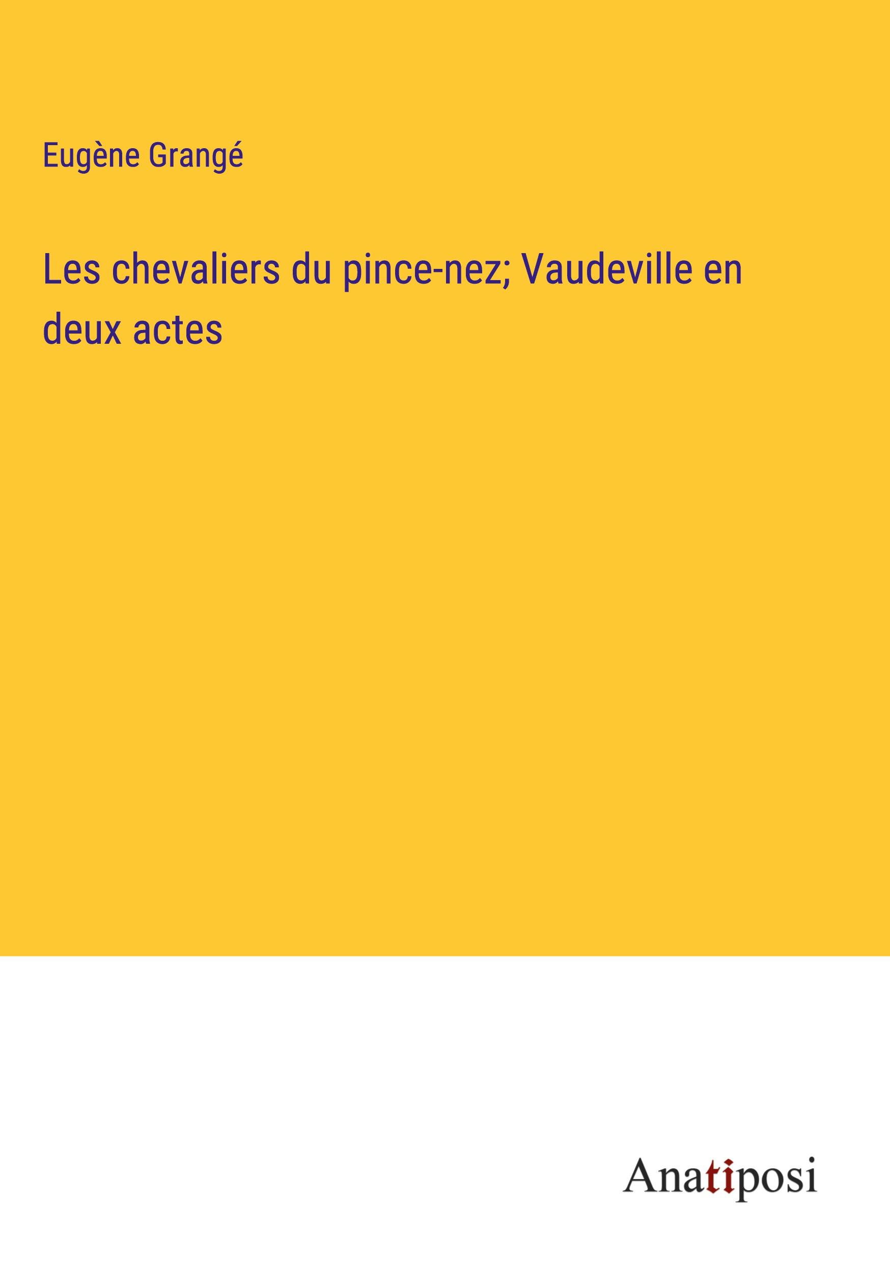 Les chevaliers du pince-nez; Vaudeville en deux actes