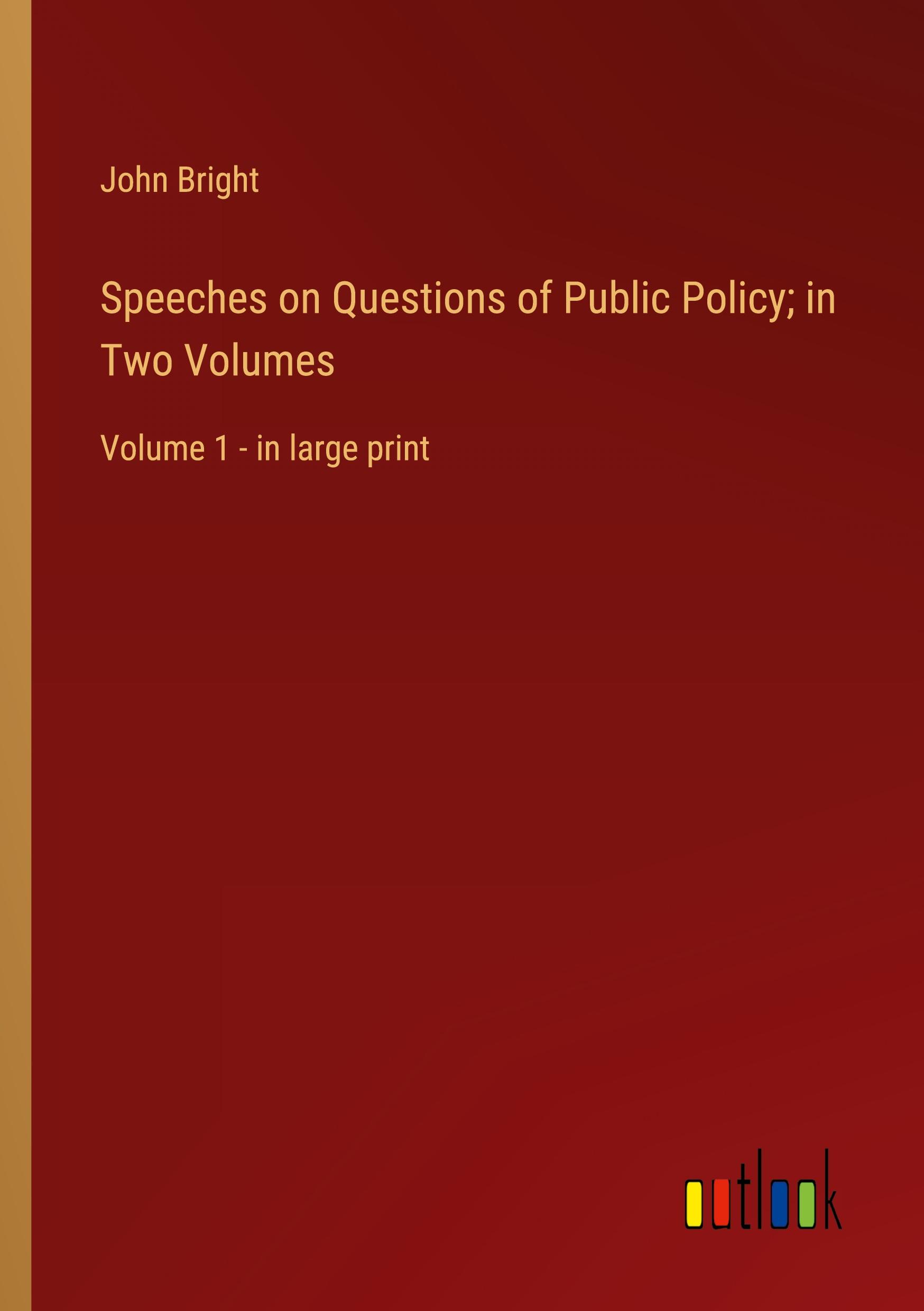 Speeches on Questions of Public Policy; in Two Volumes