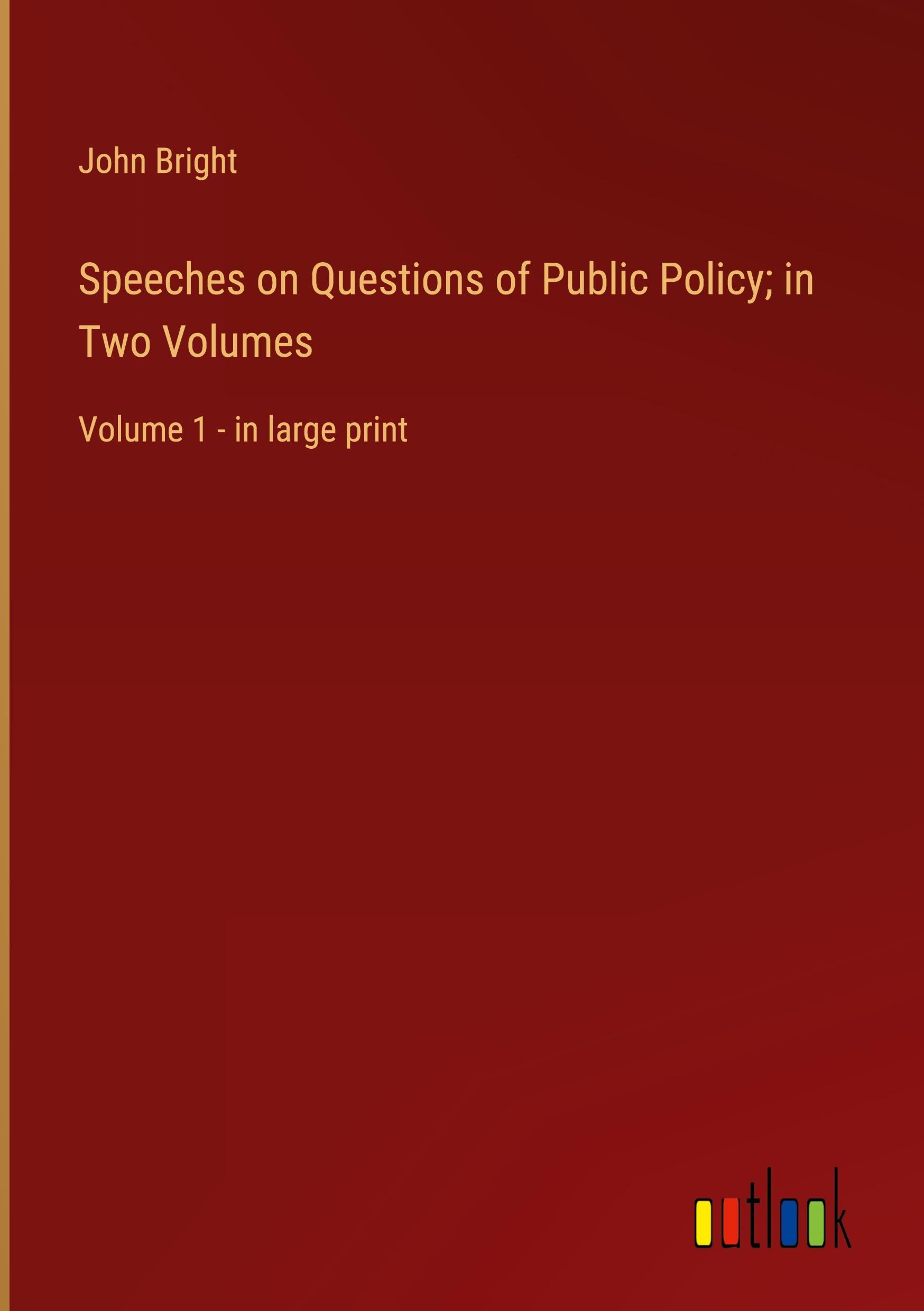 Speeches on Questions of Public Policy; in Two Volumes