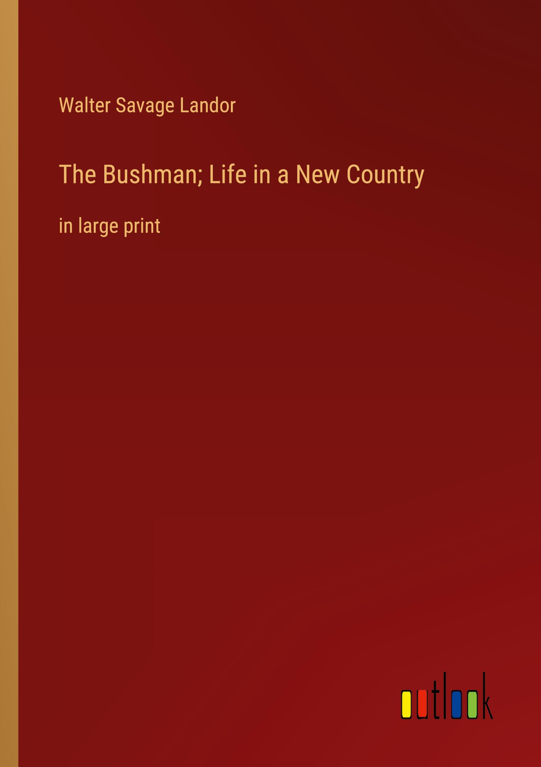 The Bushman; Life in a New Country