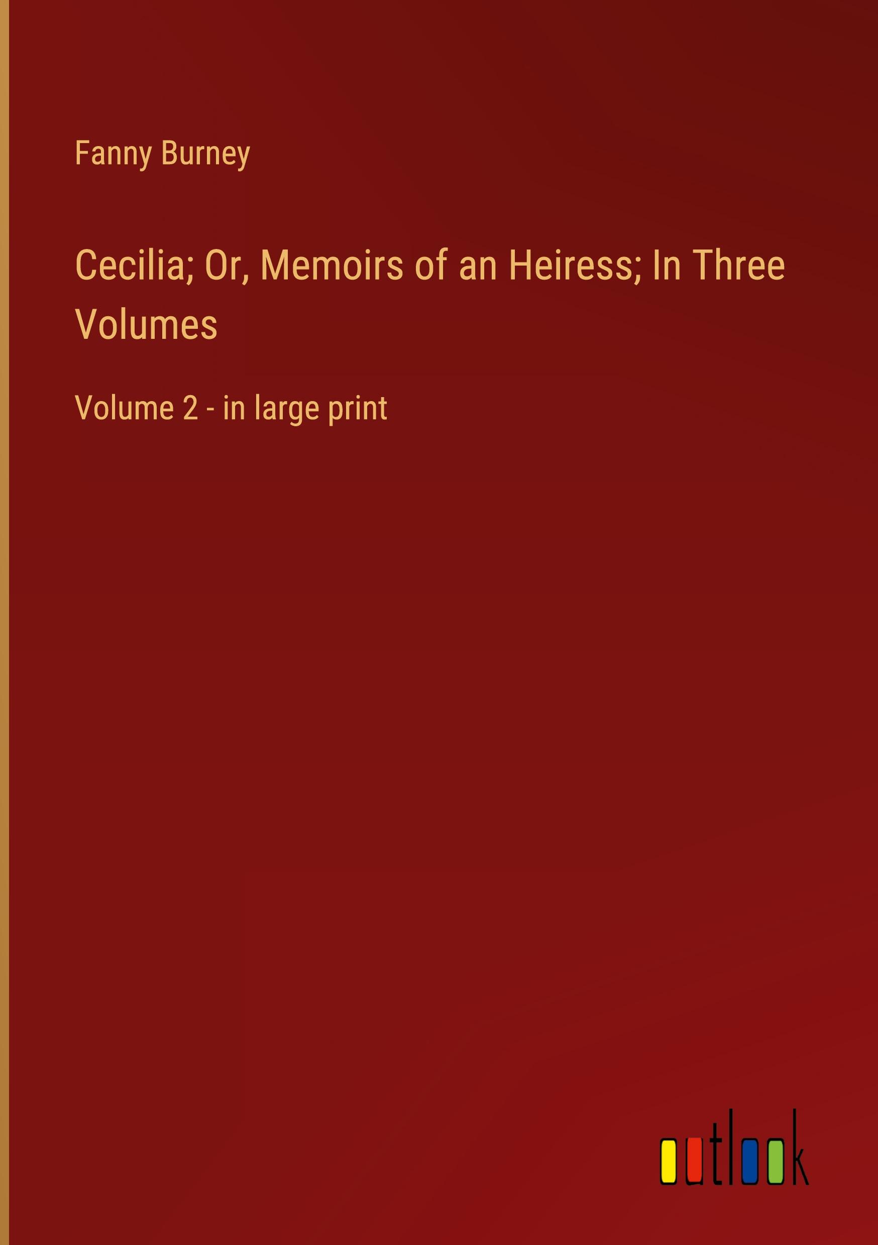 Cecilia; Or, Memoirs of an Heiress; In Three Volumes