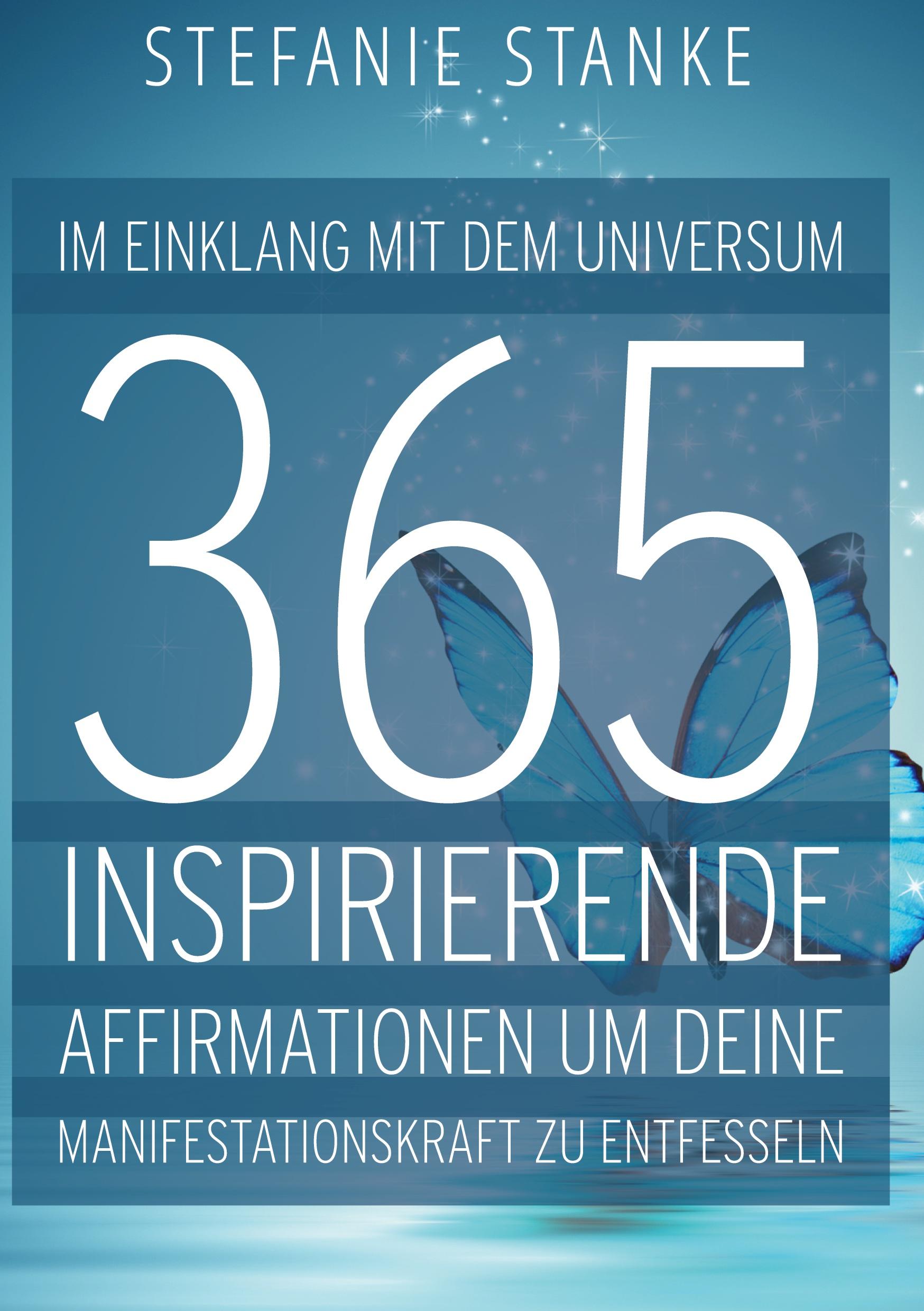 Im Einklang mit dem Universum 365 Inspirierende Affirmationen um deine Manifestations-kraft zu entfesseln