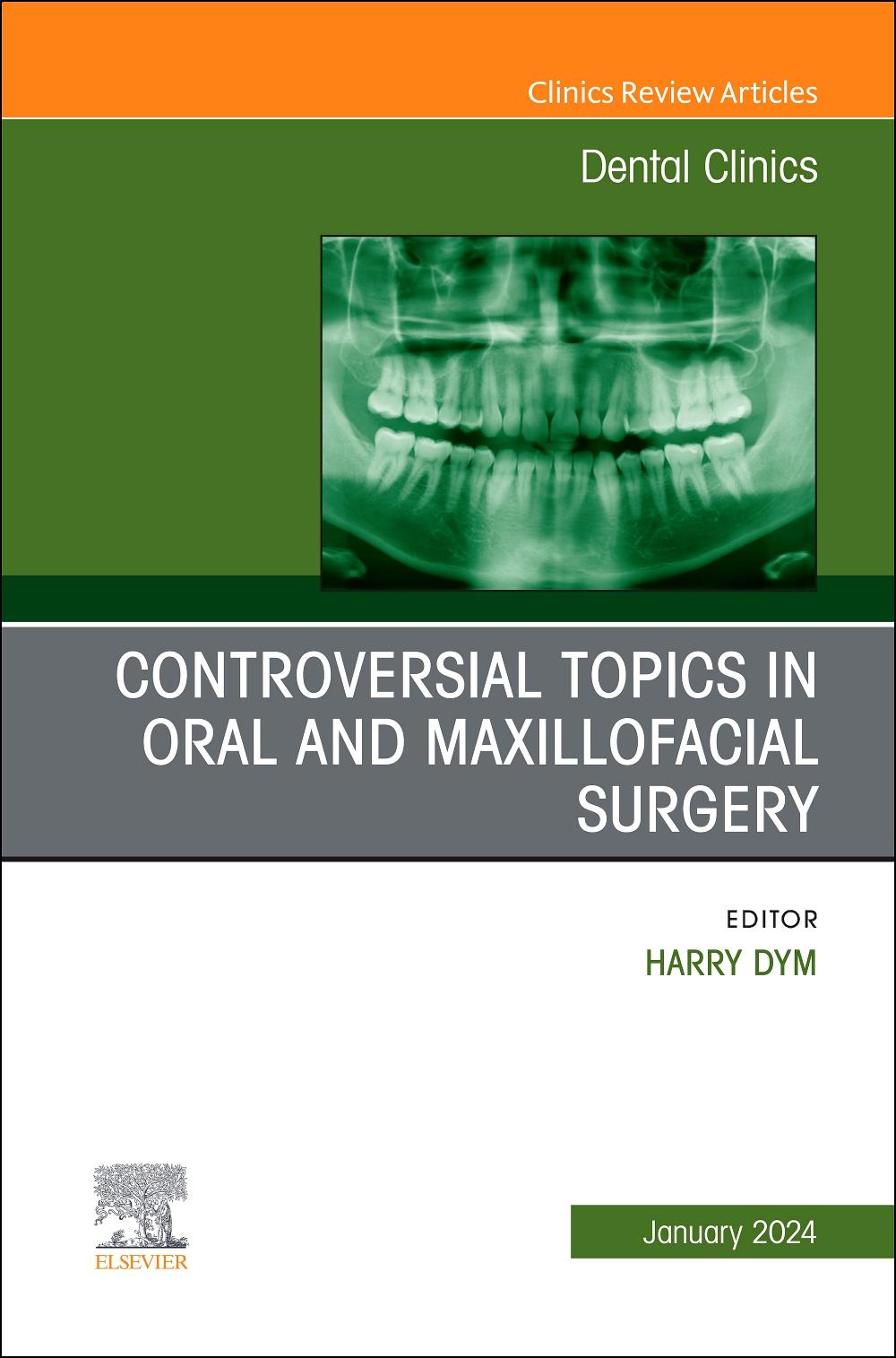 Controversial Topics in Oral and Maxillofacial Surgery, an Issue of Dental Clinics of North America