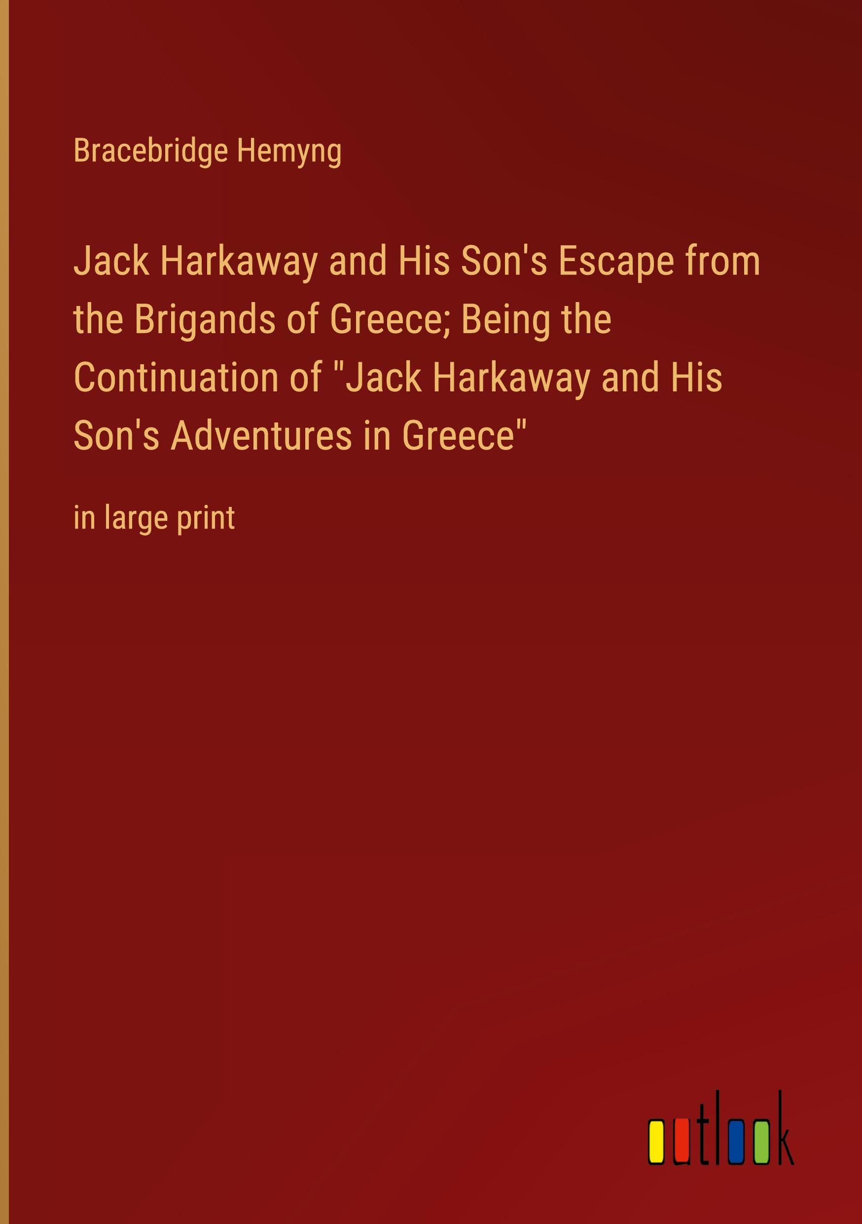 Jack Harkaway and His Son's Escape from the Brigands of Greece; Being the Continuation of "Jack Harkaway and His Son's Adventures in Greece"