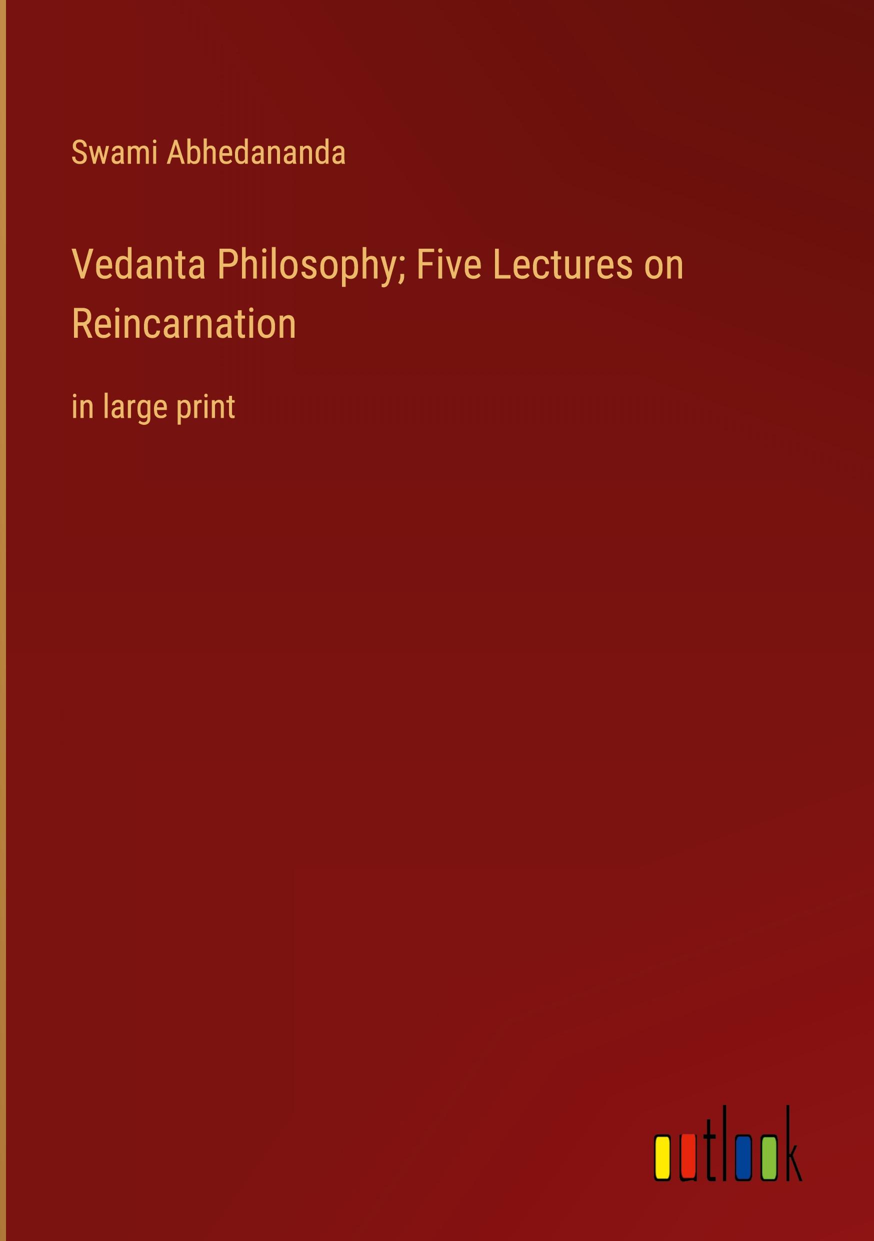 Vedanta Philosophy; Five Lectures on Reincarnation