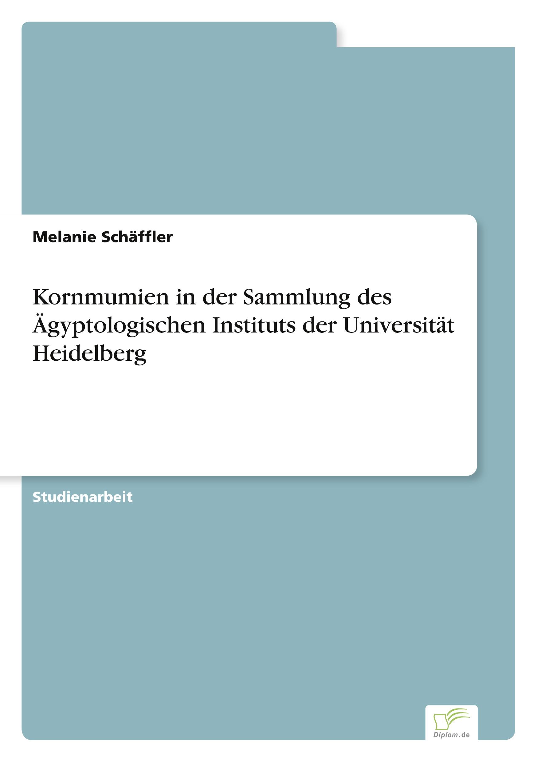 Kornmumien in der Sammlung des Ägyptologischen Instituts der Universität Heidelberg