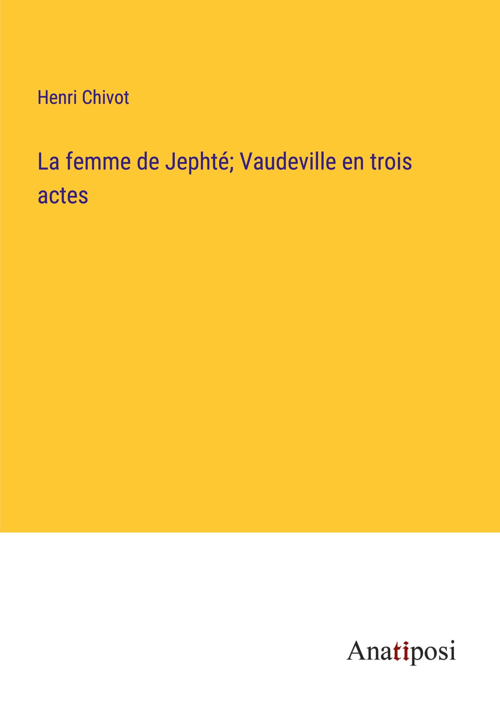 La femme de Jephté; Vaudeville en trois actes