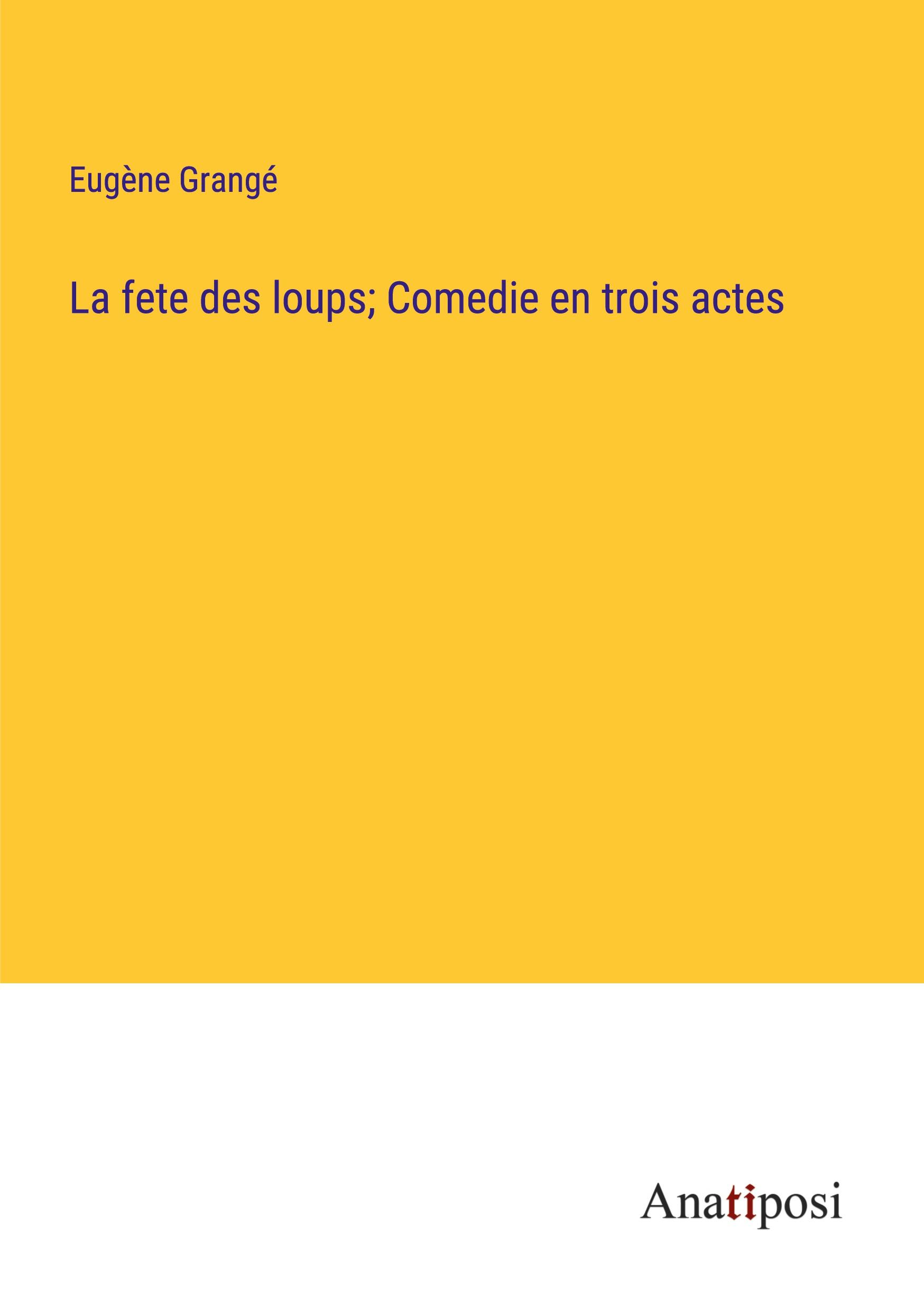 La fete des loups; Comedie en trois actes