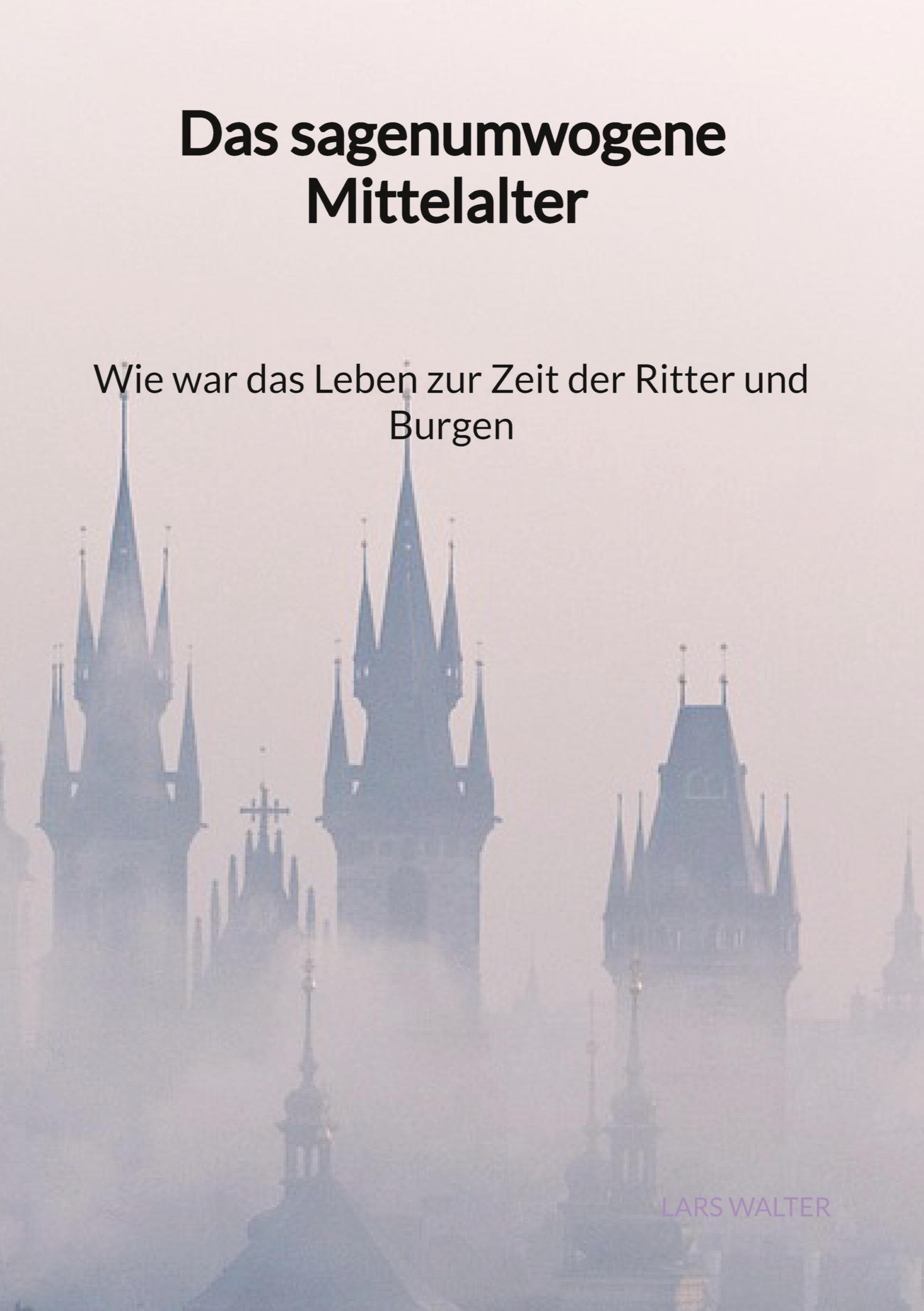 Das sagenumwogene Mittelalter - Wie war das Leben zur Zeit der Ritter und Burgen