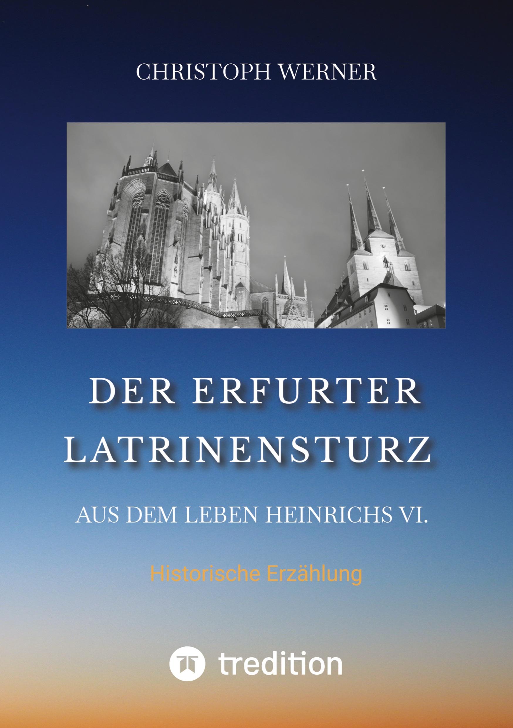 Der Erfurter Latrinensturz. Aus dem Leben Heinrichs VI.