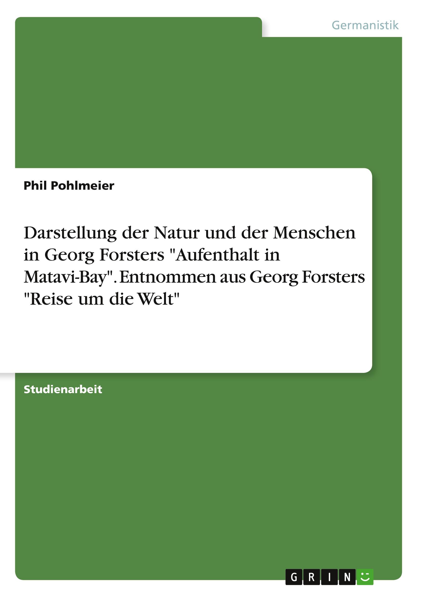 Darstellung der Natur und der Menschen in Georg Forsters "Aufenthalt in Matavi-Bay". Entnommen aus Georg Forsters "Reise um die Welt"