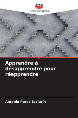 Apprendre à désapprendre pour réapprendre