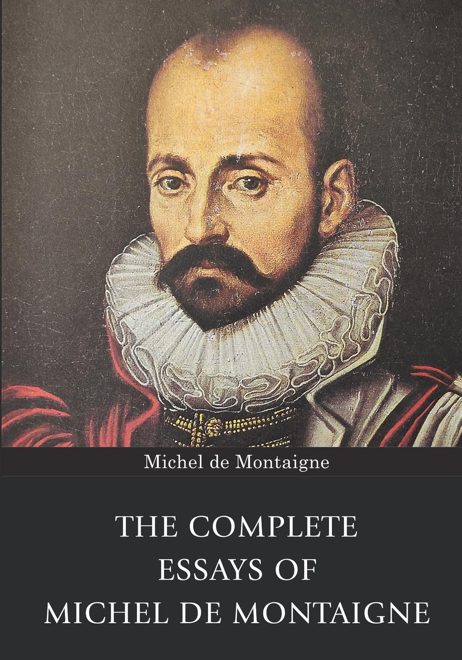 The Complete Essays of Michel de Montaigne