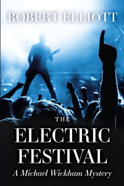 The Electric Festival: A Michael Wickham Mystery