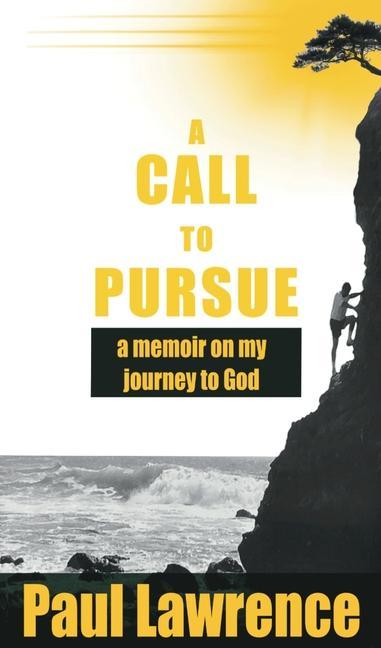 A Call To Pursue: A Memoir on my Journey to God