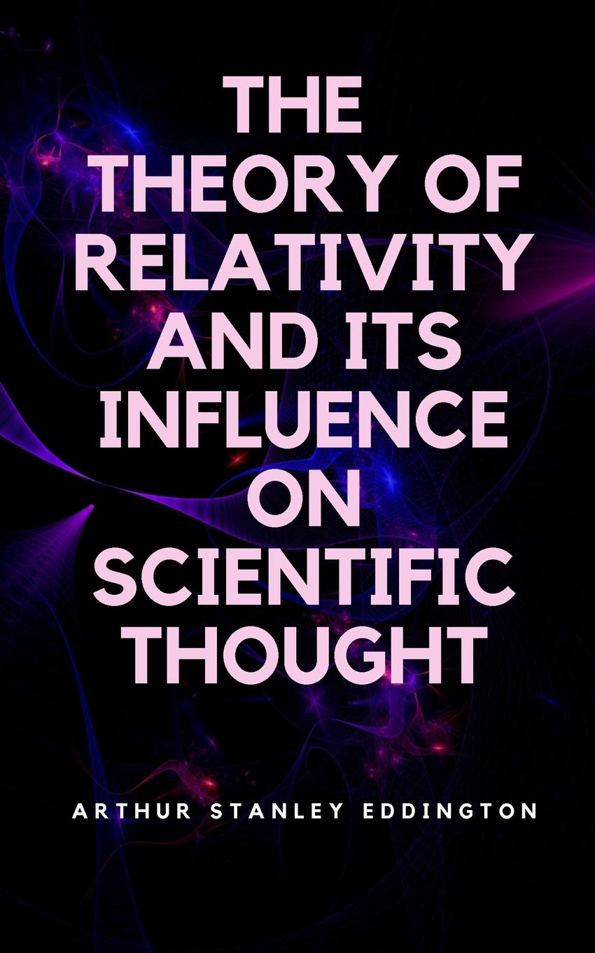 The Theory of Relativity and Its Influence on Scientific Thought