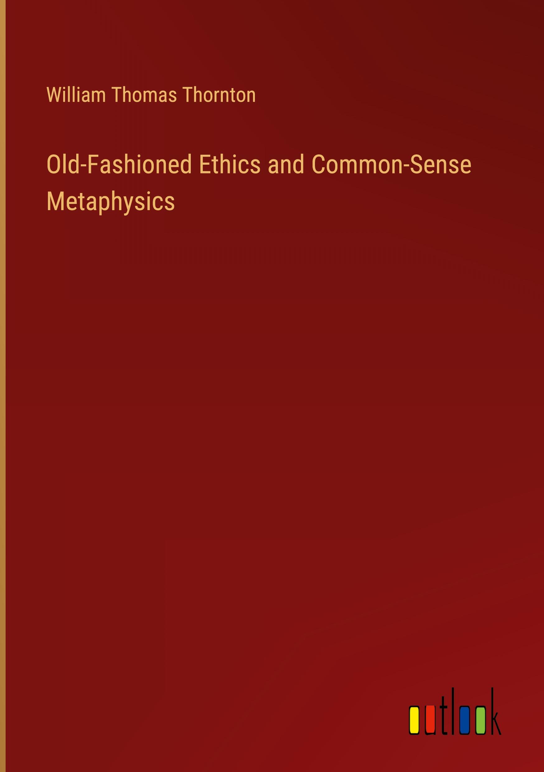 Old-Fashioned Ethics and Common-Sense Metaphysics