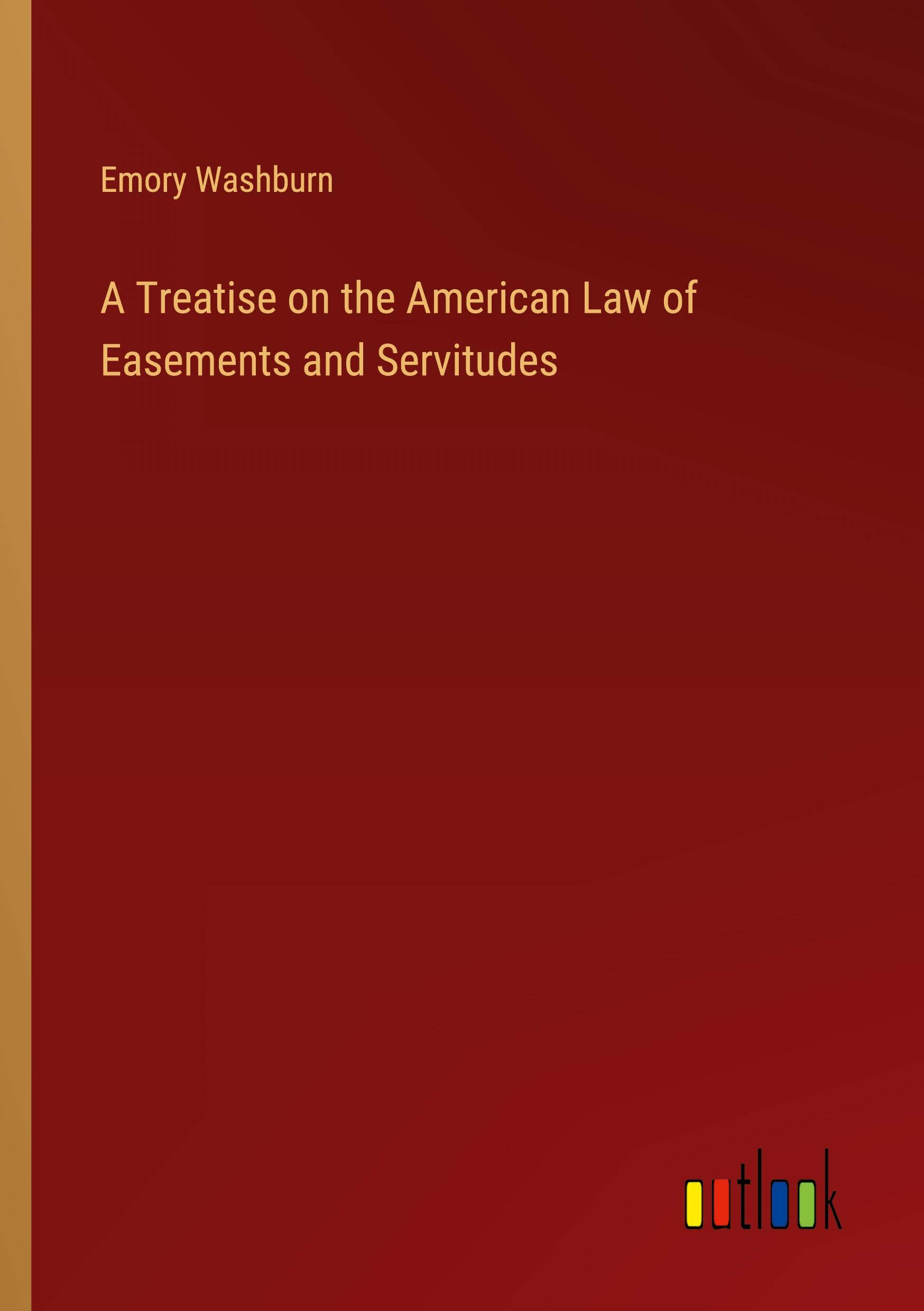 A Treatise on the American Law of Easements and Servitudes