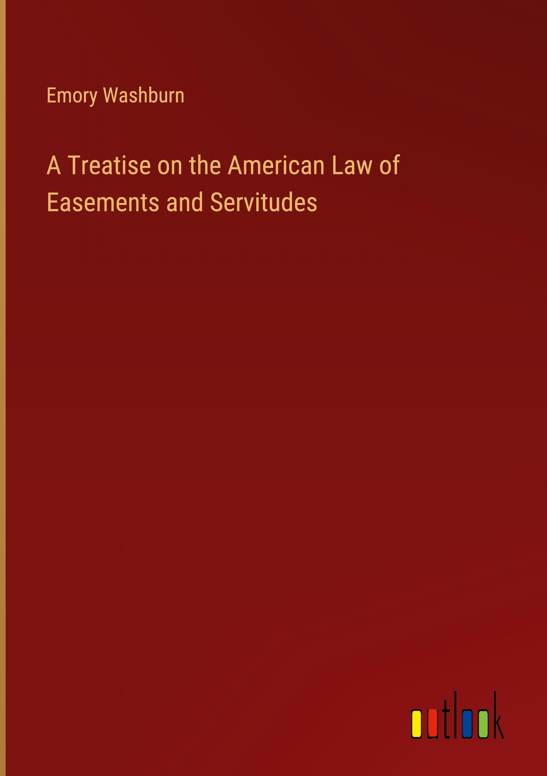 A Treatise on the American Law of Easements and Servitudes