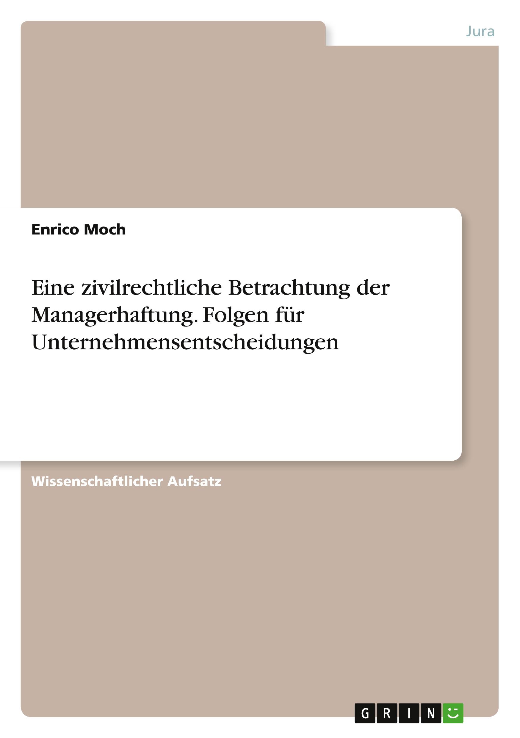 Eine zivilrechtliche Betrachtung der Managerhaftung. Folgen für Unternehmensentscheidungen