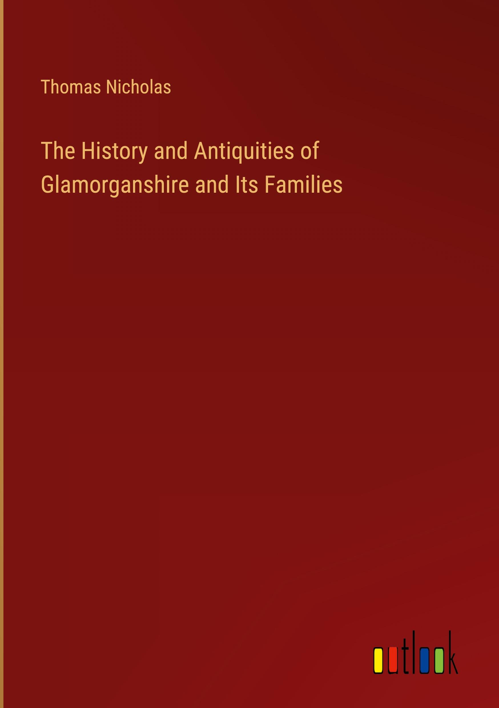 The History and Antiquities of Glamorganshire and Its Families